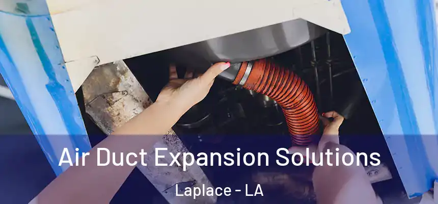  Air Duct Expansion Solutions Laplace - LA