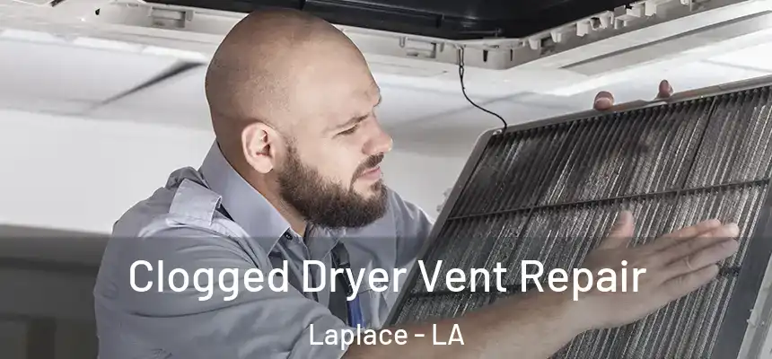  Clogged Dryer Vent Repair Laplace - LA
