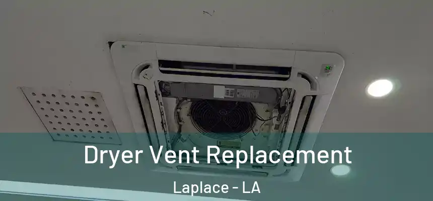 Dryer Vent Replacement Laplace - LA