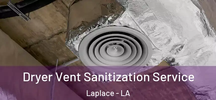Dryer Vent Sanitization Service Laplace - LA