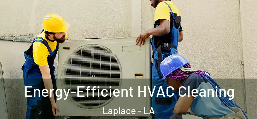  Energy-Efficient HVAC Cleaning Laplace - LA