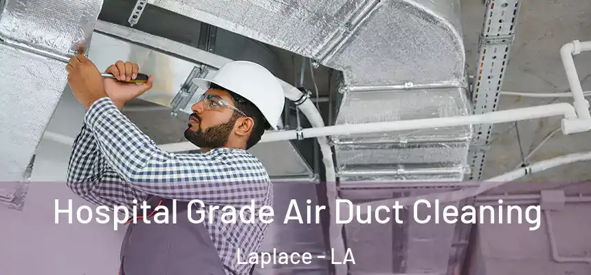  Hospital Grade Air Duct Cleaning Laplace - LA