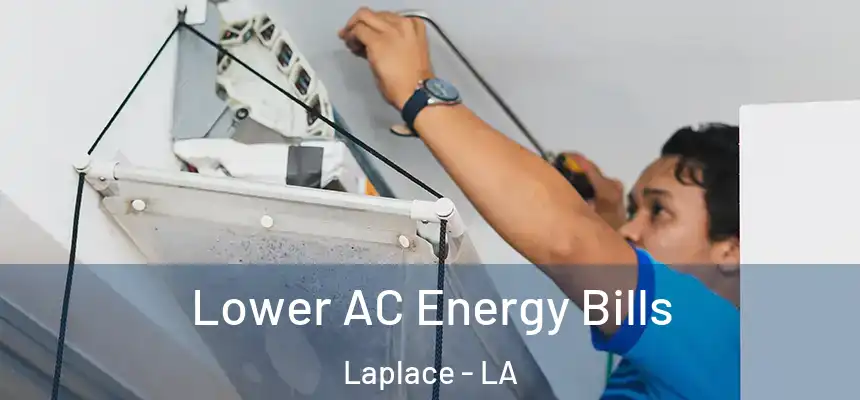  Lower AC Energy Bills Laplace - LA