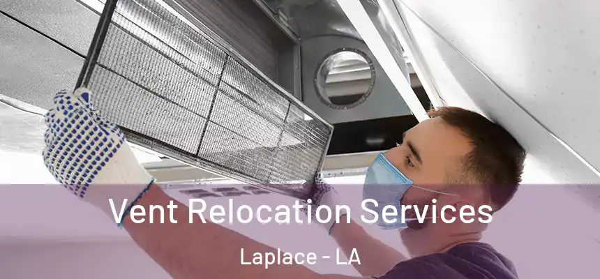 Vent Relocation Services Laplace - LA